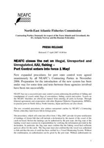 North-East Atlantic Fisheries Commission Contracting Parties: Denmark (in respect of the Faroe Islands and Greenland), the EU, Iceland, Norway and the Russian Federation PRESS RELEASE Released 17 April[removed]hrs