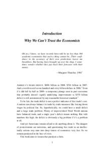 Introduction Why We Can’t Trust the Economists Oh yes, I know, we have recently been told by no less than 364 academic economists that such a thing cannot be...Their confidence in the accuracy of their own predictions 