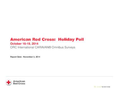 American Red Cross: Holiday Poll October 16-19, 2014 ORC International CARAVAN® Omnibus Surveys Report Date: November 3, 2014  Methodology