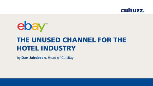 THE UNUSED CHANNEL FOR THE HOTEL INDUSTRY by Dan Jakobsen, Head of CultBay WHO WE ARE We develop software that supports hotels to sell products