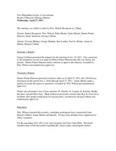 New Hampshire Society of Accountants Board of Directors Meeting Minutes Wednesday, April 27, 2011 The meeting was called to order by Pres., Robert Bourgeois at 1:20pm. Present: Robert Bourgeois, Wm. Wilson, Edda Martin, 