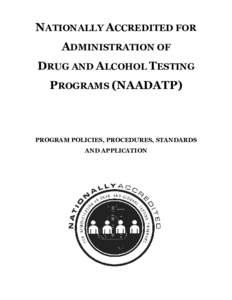 NATIONALLY ACCREDITED FOR ADMINISTRATION OF DRUG AND ALCOHOL TESTING PROGRAMS (NAADATP)  PROGRAM POLICIES, PROCEDURES, STANDARDS