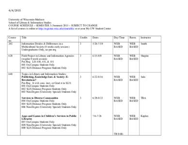 [removed]	
   University of Wisconsin-Madison School of Library & Information Studies COURSE SCHEDULE – SEMESTER 3 (Summer) 2015 – SUBJECT TO CHANGE A list of courses is online at http://registrar.wisc.edu/timetable/