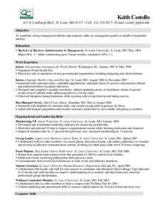 Keith Costello 421 N. Lindburgh Blvd., St. Louis, MO 63117 • Cell: [removed] • E-mail: [removed] Objective To contribute strong management abilities and academic skills in a managerial position in health 