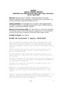 WICEN ANNUAL GENERAL MEETING MINUTES of the AGM held at St John’s Hall, Unley 1930 hours, On 23rd April 2009 Welcome: Mr Ian Clayton, VK5AIC, outgoing President and State Director of WICEN SA Inc expressed a warm welco