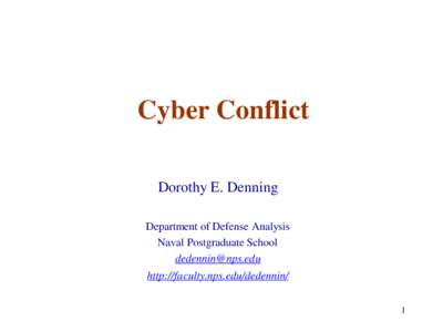 Cyber Conflict Dorothy E. Denning Department of Defense Analysis Naval Postgraduate School [removed]