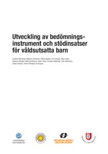 Utveckling av bedömningsinstrument och stödinsatser för våldsutsatta barn Anders Broberg, Kjerstin Almqvist, Petra Appell, Ulf Axberg, Åsa Cater, Helena Draxler, Maria Eriksson, Karin Grip, Fredrik Hjärthag, Ole Hu