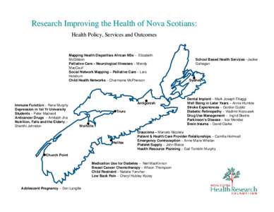 Research Improving the Health of Nova Scotians: Health Policy, Services and Outcomes Mapping Health Disparities African NSs – Elizabeth McGibbon Palliative Care – Neurological Illnesses – Wendy