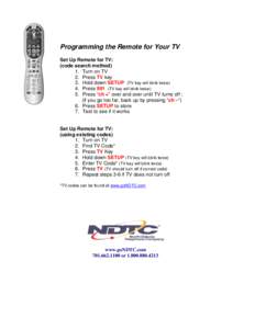 Programming the Remote for Your TV Set Up Remote for TV: (code search method) 1. Turn on TV 2. Press TV key 3. Hold down SETUP (TV key will blink twice)
