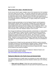 April 12, 2012 Marine Debris from Japan - Shoreline Surveys As the tsunami that hit Japan receded, many of the materials from the inundation zone were swept into the ocean. The heavier materials sank close to shore and m