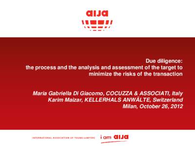 Due diligence: the process and the analysis and assessment of the target to minimize the risks of the transaction Maria Gabriella Di Giacomo, COCUZZA & ASSOCIATI, Italy Karim Maizar, KELLERHALS ANWÄLTE, Switzerland