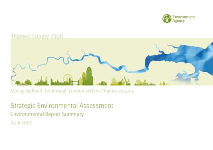 Thames Estuary[removed]Managing flood risk through London and the Thames estuary S  trategic Environmental Assessment E  nvironmental Report Summary