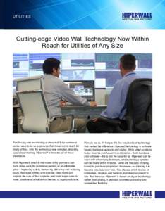 utilities  Cutting-edge Video Wall Technology Now Within Reach for Utilities of Any Size  Purchasing and maintaining a video wall for a command