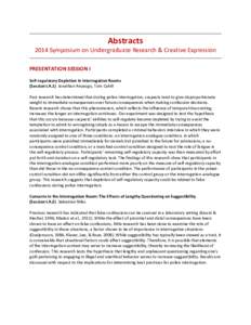 Abstracts 2014 Symposium on Undergraduate Research & Creative Expression PRESENTATION SESSION I Self-regulatory Depletion in Interrogation Rooms (Session I.A.1) Jonathan Anyaogu, Tom Cahill Past research has determined t