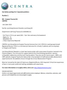 See below postings for 2 separate positions: Position 1: RN – Surgical Trauma ICU CENTRA Job Code: 0135 Facility: Lynchburg General Hospital, Lynchburg VA