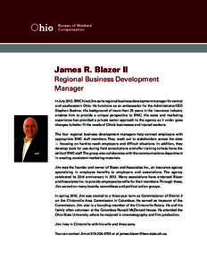 James R. Blazer II Regional Business Development Manager In July 2012, BWC hired Jim as its regional business development manager for central and southeastern Ohio. He functions as an ambassador for the Administrator/CEO