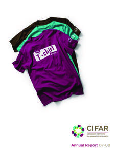 Annual Report 07-08  cifar.ca Canadian Institute for Advanced Research 180 Dundas Street West, Suite 1400, Toronto, Ontario M5G 1Z8 T[removed]F[removed]