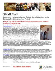 SEMINAR Community Heritage in Central Turkey: Some Reflections on the Boncuklu Höyük Archaeology Project Friday 6 June with Dr Andrew Fairbairn, School of Social Science and Steve Chaddock, Timeline Heritage Boncuklu (