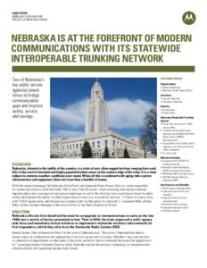 CASE STUDY NEBRASKA STATEWIDE VHF PROJECT 25 TRUNKING SYSTEM Nebraska is at the forefront of modern communications with its statewide
