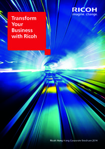 Transform Your Business with Ricoh  Ricoh Hong Kong Corporate Brochure 2014