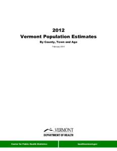 2012 Vermont Population Estimates By County, Town and Age February[removed]Center for Public Health Statistics