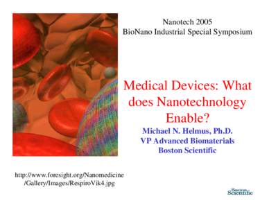 Nanotech 2005 BioNano Industrial Special Symposium Medical Devices: What does Nanotechnology Enable?