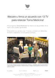 Wecare-u firma un acuerdo con 13 TV para relanzar Toma Medicina! • El programa Toma Medicina! Se relanza en las pantallas de la mano de la cadena generalista. • Se emitirá los viernes a las 11 horas y contará con d