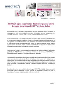 Montpellier, le 7 aoûtMEDTECH signe un contrat de distribution pour sa famille de robots chirurgicaux ROSATM en Corée du Sud  La société MEDTECH (Euronext, FR0010892950 - ROSA), spécialisée dans la conceptio