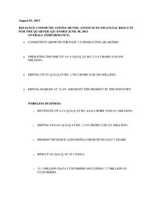 August 01, 2013 RELIANCE COMMUNICATIONS (RCOM) ANNOUNCES FINANCIAL RESULTS FOR THE QUARTER (Q1) ENDED JUNE 30, 2013 OVERALL PERFORMANCE: 