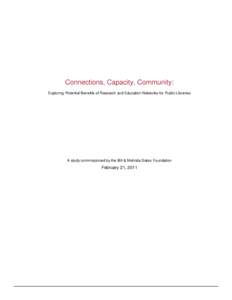 Connections, Capacity, Community: Exploring Potential Benefits of Research and Education Networks for Public Libraries A study commissioned by the Bill & Melinda Gates Foundation  February 21, 2011