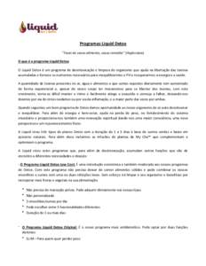 Programas Liquid Detox ‘’Fazei de vosso alimento, vosso remédio’’ (Hipócrates) O que é o programa Liquid Detox O Liquid Detox é um programa de desintoxicação e limpeza do organismo que ajuda na libertação