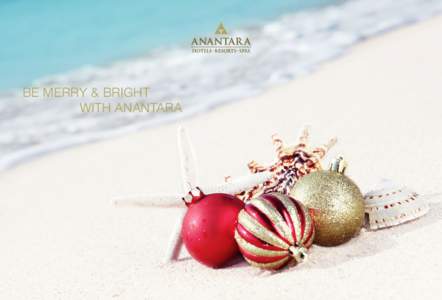 BE MERRY & BRIGHT 			WITH ANANTARA Warm wishes for the season. Welcome to our beautiful lagoon at this wonderful time of year. Take in an endless programme of holiday activities