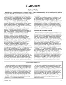 CADMIUM By Jozef Plachy Domestic survey data and tables were prepared by Jason T. Collins, statistical assistant, and the world production table was prepared by Regina R. Coleman, international data coordinator. In 2000,