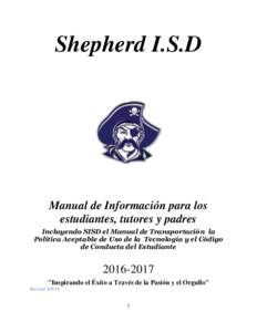 Shepherd I.S.D  Manual de Información para los estudiantes, tutores y padres Incluyendo SISD el Manual de Transportación la Política Aceptable de Uso de la Tecnología y el Código