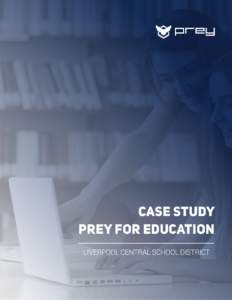 CASE STUDY PREY FOR EDUCATION LIVERPOOL CENTRAL SCHOOL DISTRICT LIVERPOOL CENTRAL SCHOOL DISTRICT