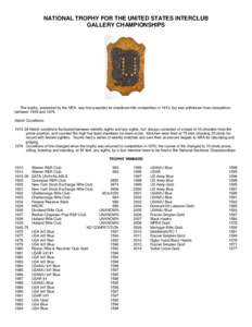 NATIONAL TROPHY FOR THE UNITED STATES INTERCLUB GALLERY CHAMPIONSHIPS The trophy, presented by the NRA, was first awarded for smallbore rifle competition in 1913, but was withdrawn from competition between 1939 and 1976.