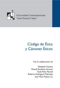 Universidad Centroamericana “José Simeón Cañas” Código de Ética y Cánones Éticos Con la colaboración de