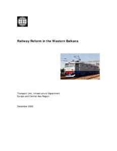 Railway Reform in the Western Balkans  Transport Unit, Infrastructure Department Europe and Central Asia Region  December 2005