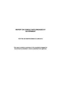 REPORT ON CONSULTANTS ENGAGED BY GOVERNMENT FOR THE SIX MONTHS ENDED 30 JUNE[removed]This report contains a summary of all consultants engaged by