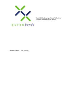 Geschäftsbedingungen für die Teilnahme und den Handel an Eurex Bonds Release Datum:  16. Juni 2014