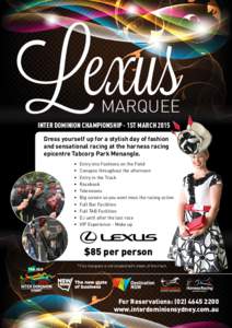 Lexus MARQUEE INTER DOMINION CHAMPIONSHIP - 1ST MARCH 2015 Dress yourself up for a stylish day of fashion and sensational racing at the harness racing