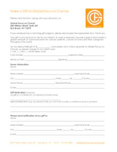 Make a Gift to Global Focus on Cancer Please mail this form, along with your donation, to: Global Focus on Cancer 200 William Street, Suite 301 Rye Brook, NY[removed]If your employer has a matching gift program, please als