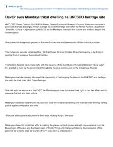 news.pia.gov.ph http://news.pia.gov.ph/article/view[removed]davor-eyes-mandaya-tribal-dwelling-as-unesco-heritage-site DavOr eyes Mandaya tribal dwelling as UNESCO heritage site MATI CITY, Davao Oriental, Oct 26 (P