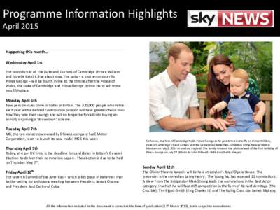 Programme Information Highlights April 2015 Happening this month… Wednesday April 1st The second child of the Duke and Duchess of Cambridge (Prince William and his wife Kate) is due about now. The baby – a brother or