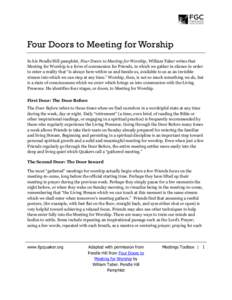 Four Doors to Meeting for Worship In his Pendle Hill pamphlet, Four Doors to Meeting for Worship, William Taber writes that Meeting for Worship is a form of communion for Friends, in which we gather in silence in order t
