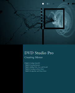 DVD Studio Pro Creating Menus uPart 1: Getting Startedo Part 2: Creating Buttons Part 3: Adding Title, Text, and Sound Part 4: Creating an Intro Menu