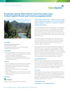 OPEN SPATIAL CUSTOMER STORY  Sweetwater Springs Water District moves from paper maps to Open Spatial’s hosted asset inventory mapping solution “Open Spatial’s hosted solution enabled us to go from paper maps to a d