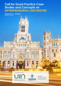 Call for Good Practice Case Studies and Concepts on ENTREPRENEURIAL UNIVERSITIES September 29 - October 1 Madrid, Spain