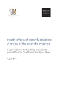 Health effects of water fluoridation: A review of the scientific evidence A report on behalf of the Royal Society of New Zealand and the Office of the Prime Minister’s Chief Science Advisor  August 2014