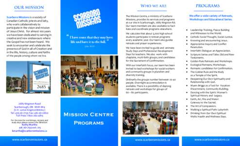 Business Name  Scarboro Missions is a society of Canadian Catholic priests and laity, who work collaboratively to participate in the vision and mission